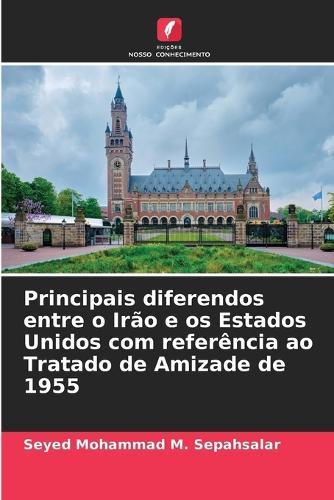Principais diferendos entre o Irão e os Estados Unidos com referência ao Tratado de Amizade de 1955