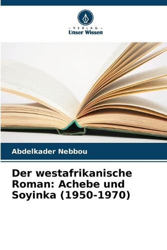 Der westafrikanische Roman: Achebe und Soyinka (1950-1970)