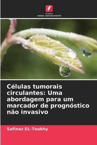 Células tumorais circulantes: Uma abordagem para um marcador de prognóstico não invasivo