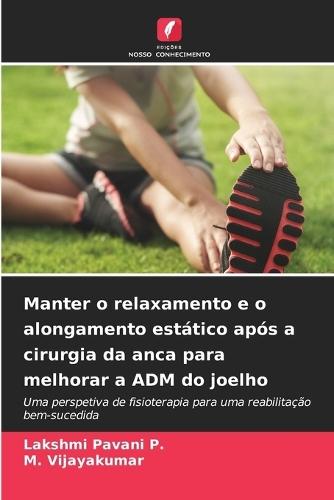 Manter o relaxamento e o alongamento estático após a cirurgia da anca para melhorar a ADM do joelho