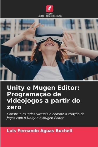 Unity e Mugen Editor: Programação de videojogos a partir do zero