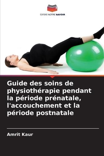 Guide des soins de physiothérapie pendant la période prénatale, l'accouchement et la période postnatale