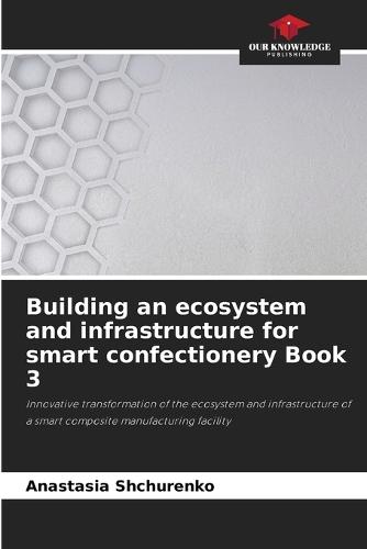 Building an ecosystem and infrastructure for smart confectionery Book 3