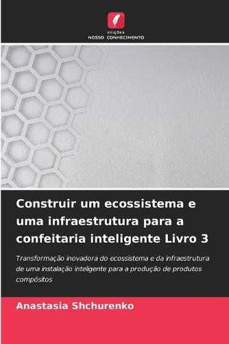 Construir um ecossistema e uma infraestrutura para a confeitaria inteligente Livro 3