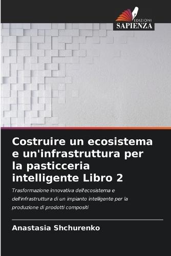 Costruire un ecosistema e un'infrastruttura per la pasticceria intelligente Libro 2