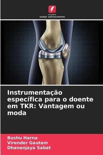 Instrumentação específica para o doente em TKR: Vantagem ou moda
