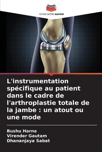 L'instrumentation spécifique au patient dans le cadre de l'arthroplastie totale de la jambe: un atout ou une mode