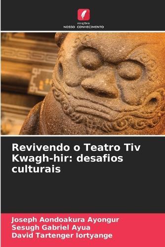 Revivendo o Teatro Tiv Kwagh-hir: desafios culturais