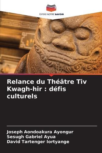 Relance du Théâtre Tiv Kwagh-hir: défis culturels