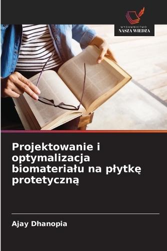 Projektowanie i optymalizacja biomaterialu na plytkę protetyczną
