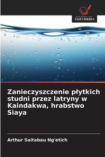 Zanieczyszczenie plytkich studni przez latryny w Kaindakwa, hrabstwo Siaya