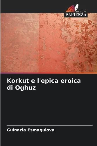 Korkut e l'epica eroica di Oghuz
