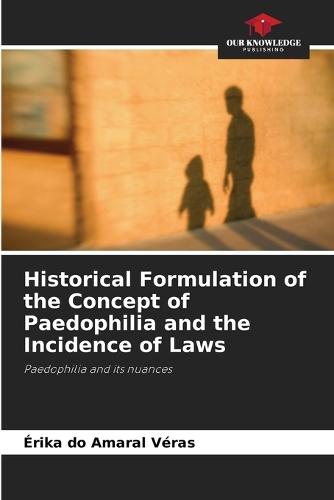 Historical Formulation of the Concept of Paedophilia and the Incidence of Laws