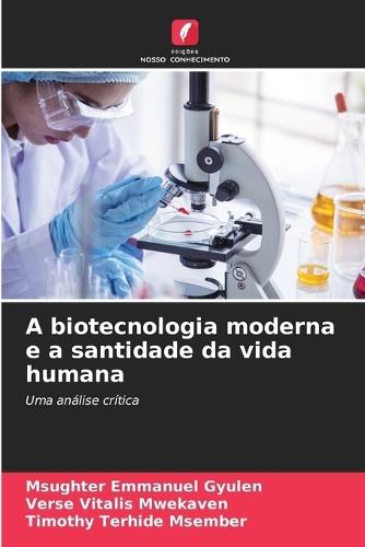 A biotecnologia moderna e a santidade da vida humana