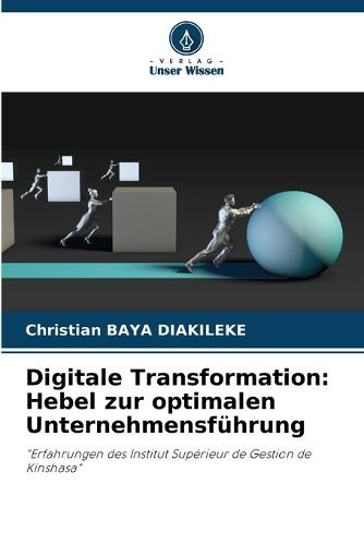 Digitale Transformation: Hebel zur optimalen Unternehmensführung