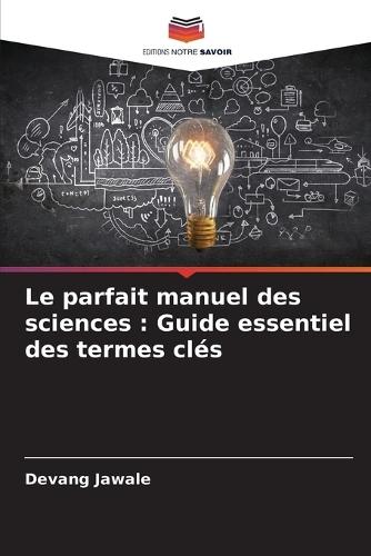 Le parfait manuel des sciences: Guide essentiel des termes clés
