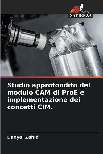 Studio approfondito del modulo CAM di ProE e implementazione dei concetti CIM.