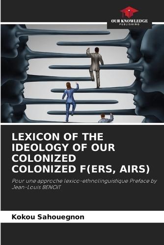 Lexicon of the Ideology of Our Colonized Colonized F(ers, Airs)