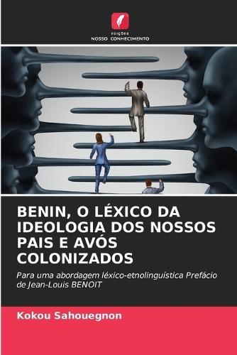 Benin, O Léxico Da Ideologia DOS Nossos Pais E Avós Colonizados