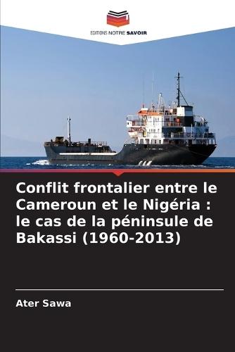 Conflit frontalier entre le Cameroun et le Nigéria: le cas de la péninsule de Bakassi (1960-2013)