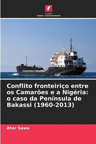 Conflito fronteiriço entre os Camarões e a Nigéria: o caso da Península de Bakassi (1960-2013)