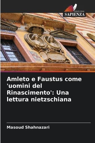 Amleto e Faustus come 'uomini del Rinascimento': Una lettura nietzschiana