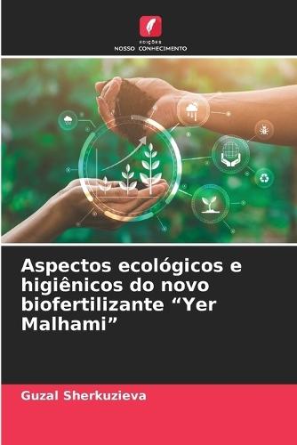 Aspectos ecológicos e higiênicos do novo biofertilizante ""Yer Malhami""