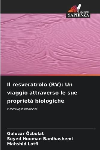 Il resveratrolo (RV): Un viaggio attraverso le sue proprietà biologiche