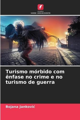 Turismo mórbido com ênfase no crime e no turismo de guerra