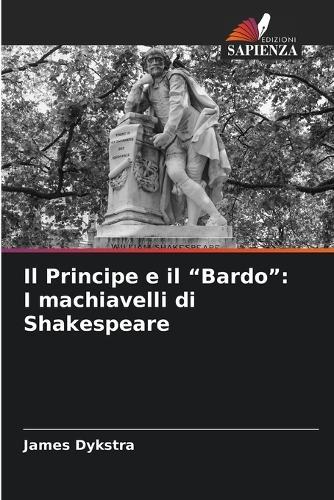 Il Principe e il ""Bardo"": I machiavelli di Shakespeare