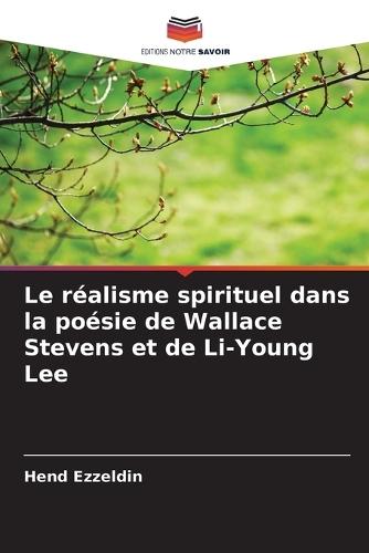 Le réalisme spirituel dans la poésie de Wallace Stevens et de Li-Young Lee