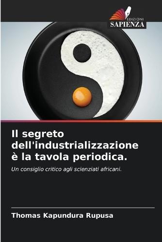 Il segreto dell'industrializzazione è la tavola periodica.