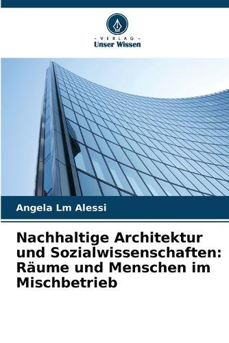 Nachhaltige Architektur und Sozialwissenschaften: Räume und Menschen im Mischbetrieb