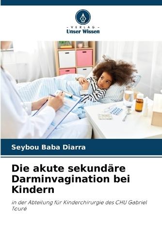 Die akute sekundäre Darminvagination bei Kindern