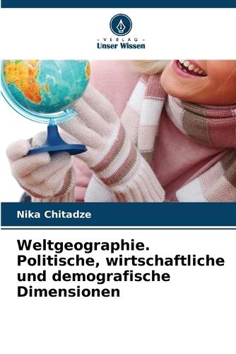 Weltgeographie. Politische, wirtschaftliche und demografische Dimensionen