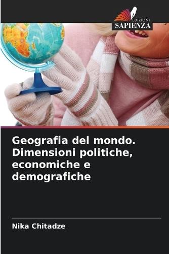 Geografia del mondo. Dimensioni politiche, economiche e demografiche