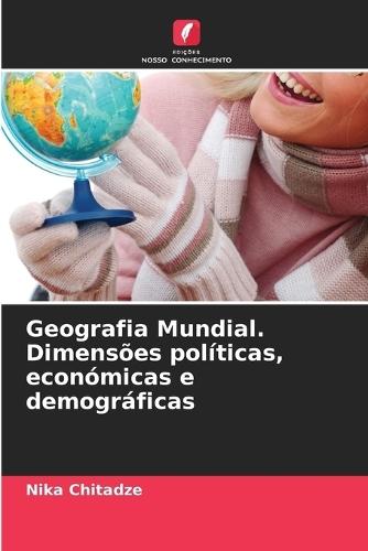 Geografia Mundial. Dimensões políticas, económicas e demográficas