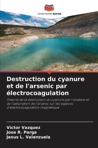 Destruction du cyanure et de l'arsenic par électrocoagulation
