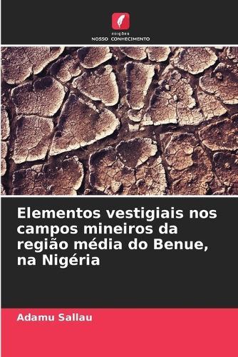 Elementos vestigiais nos campos mineiros da região média do Benue, na Nigéria