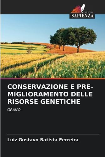 Conservazione E Pre-Miglioramento Delle Risorse Genetiche