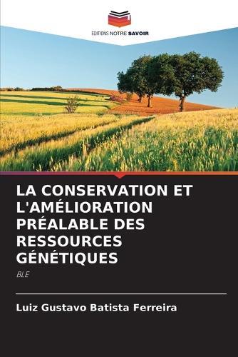 La Conservation Et l'Amélioration Préalable Des Ressources Génétiques