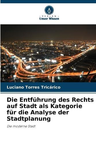 Die Entführung des Rechts auf Stadt als Kategorie für die Analyse der Stadtplanung