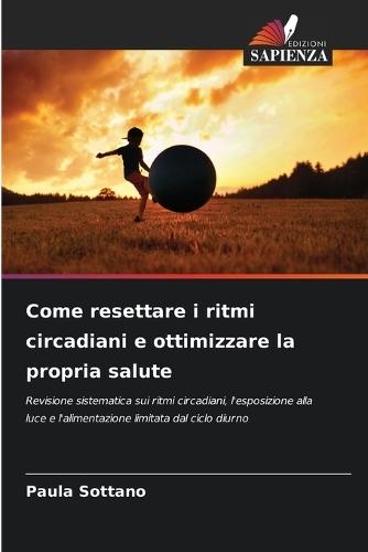 Come resettare i ritmi circadiani e ottimizzare la propria salute
