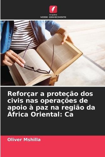Reforçar a proteção dos civis nas operações de apoio à paz na região da África Oriental: Ca