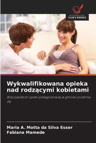 Wykwalifikowana opieka nad rodzącymi kobietami
