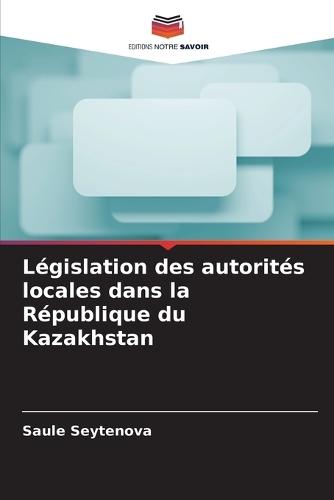 Législation des autorités locales dans la République du Kazakhstan