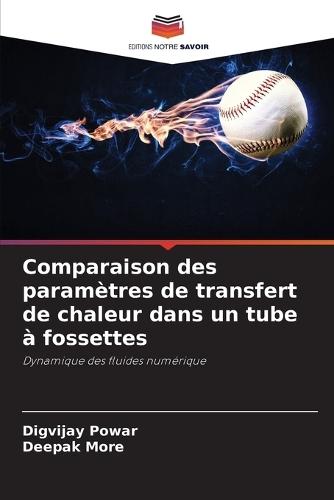 Comparaison des paramètres de transfert de chaleur dans un tube à fossettes