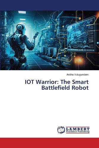 IOT Warrior: The Smart Battlefield Robot