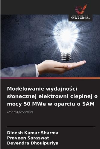 Modelowanie wydajności slonecznej elektrowni cieplnej o mocy 50 MWe w oparciu o SAM