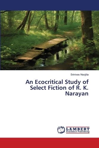 An Ecocritical Study of Select Fiction of R. K. Narayan